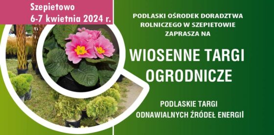 6-7 kwietnia Wiosenne Targi Ogrodnicze w Szepietowie